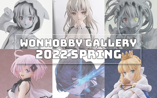 WonHobby Gallery 2022 Spring | ANIPLEX+, CAworks, ALUMINA, FineΦClover & Spiritale